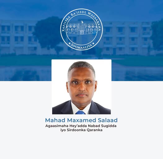 Golaha Wasiirada oo Ansixiyay Magacaabista Mahad Maxamed Salaad oo loo Magacaabay Agaasimaha NISA